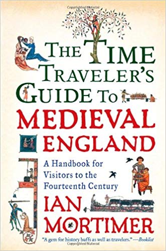 The Time Traveller's Guide to Medieval England: A Handbook for Visitors to the Fourteenth Century