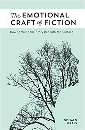 The Emotional Craft of Fiction: How to Write with Emotional Power, Develop Achingly Real Characters, Move Your Readers, and Create Riveting Moral Stakes 