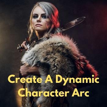 Secrets To Creating A Dynamic Character Arc